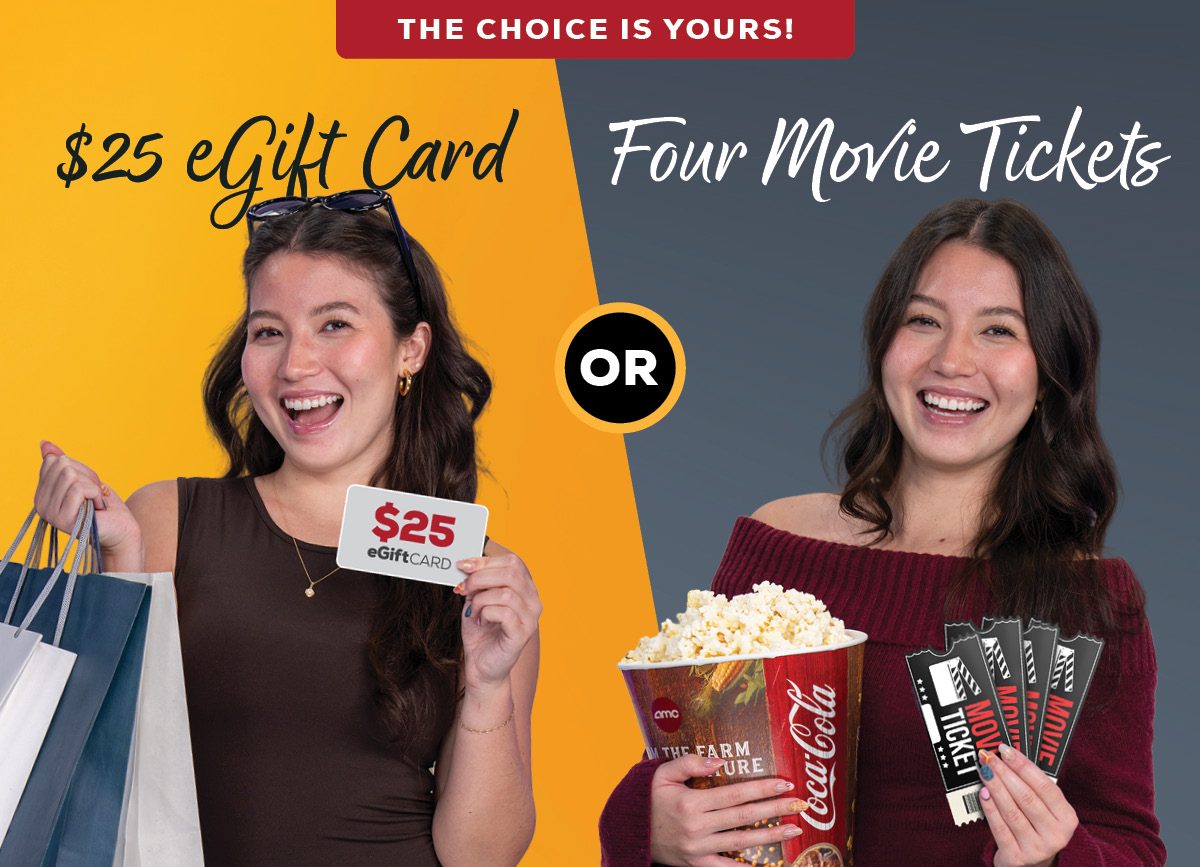 The Choice is Yours! $25 eGift Card OR 4 Movie Tickets? 