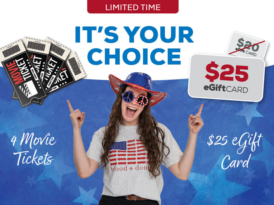 Limited Time - It's Your Choice - 4 Movie Tickets OR $25 eGift Card