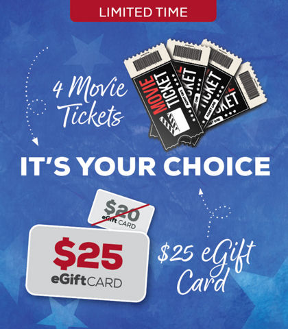 Limited Time - It's Your Choice - 4 Movie Tickets OR $25 eGift Card